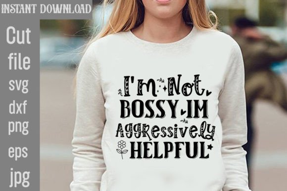 Download I'm Not Bossy Im Aggressively Helpful - Premium Bundle